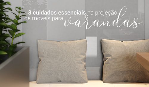 3 cuidados essenciais na projeção de móveis para varandas